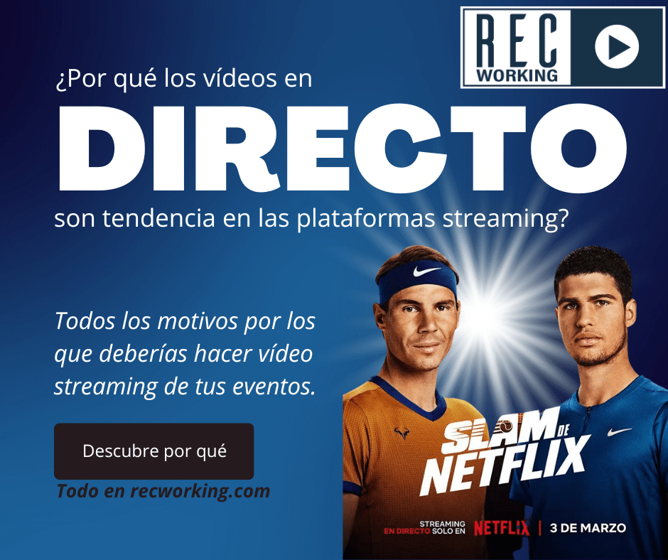 Foto del Netflix Slam con el texto: ¿Por qué los vídeos en directo son tendencia en las plataformas streaming? Y foto de Rafa Nadal y Alcaraz y el logo de RecWorking, productora de vídeo streaming para eventos de empresa.